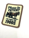 Please be Patient, I’m from the 1900s