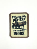 Please be Patient, I’m from the 1900s
