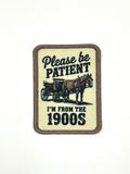 Please be Patient, I’m from the 1900s