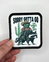 Sorry, gotta go vibes are off Printed Patch