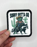 Sorry, gotta go vibes are off Printed Patch