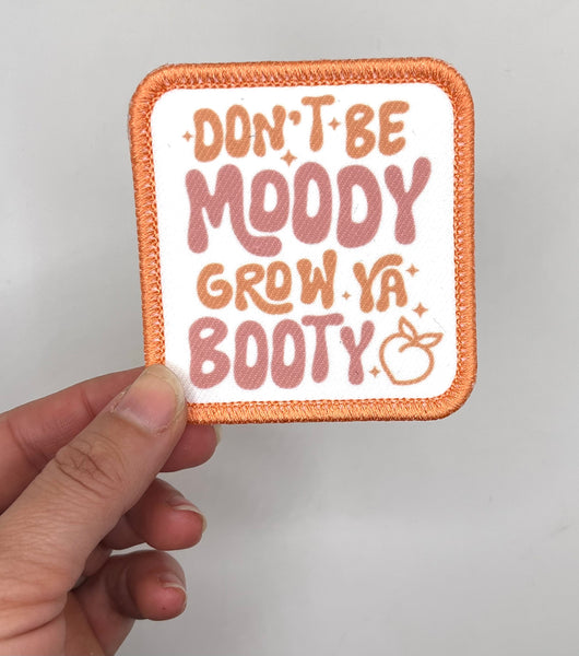 Don’t be moody, grow ya booty