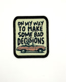 On my way to make bad decisions Printed Patch