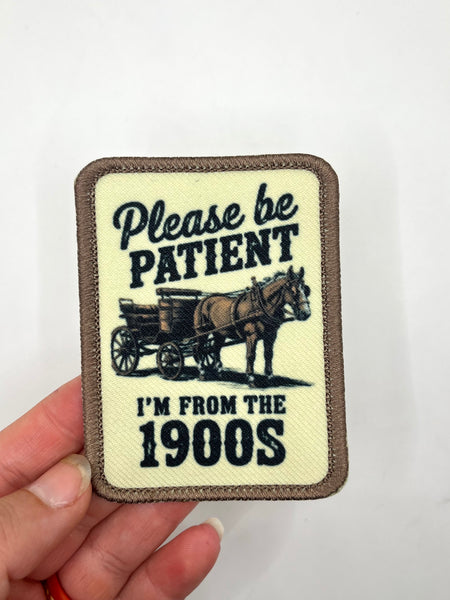 Please be Patient, I’m from the 1900s