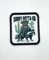 Sorry, gotta go vibes are off Printed Patch