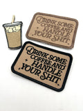 Drink some coffee/Iced Coffee Embroidered Patch