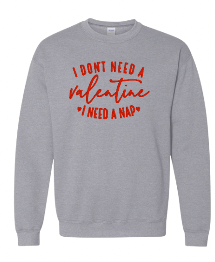 I don’t need a Valentine, I just need a nap Embroidered Sweatshirt